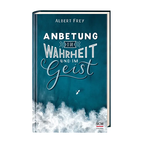 Anbetung in Wahrheit und im Geist